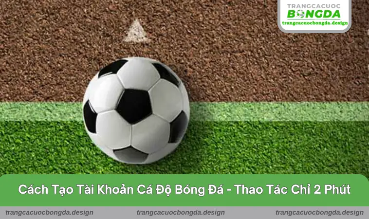 cach tao tai khoan ca do bong da 1 Tạo tài khoản cá độ bóng đá giúp người chơi tham gia đặt cược dễ dàng