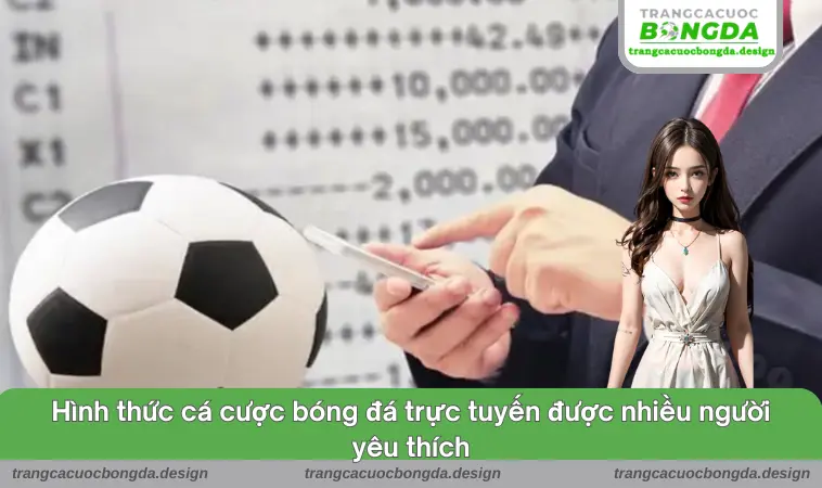 Hình thức cá cược bóng đá trực tuyến được nhiều người yêu thích