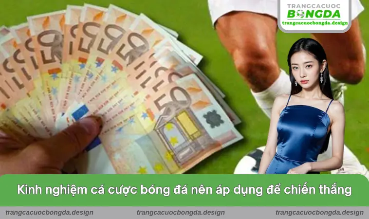 Kinh nghiệm cá cược bóng đá nên áp dụng để chiến thắng