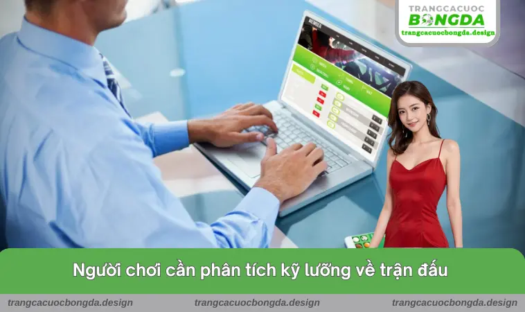 Người chơi cần phân tích kỹ lưỡng về trận đấu